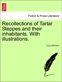 Recollections of Tartar Steppes and their inhabitants. With illustrations. - Lucy Atkinson
