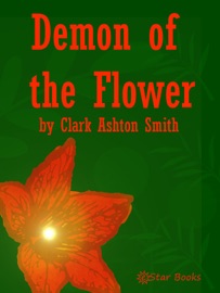 The Demon of the Flower - Clark Ashton Smith