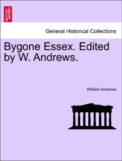 Bygone Essex. Edited by W. Andrews. by William Andrews