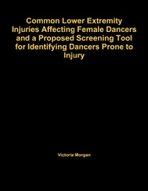 Common Lower Extremity Injuries Affecting Female Dancers And A Proposed Screening Tool For Identifying Dancers Prone To Injury