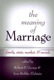 The Meaning of Marriage by Robert P. George & Jean Bethke Elshtain