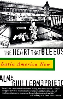 The Heart That Bleeds by Alma Guillermoprieto