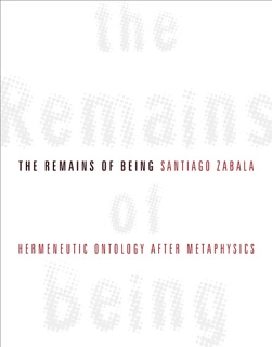 The Remains of Being by Santiago Zabala