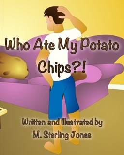 Who Ate My Potato Chips?! by M. Sterling Jones