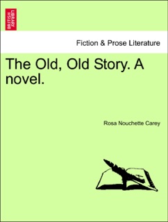 The Old, Old Story. A novel. A New Edition by Rosa Nouchette Carey