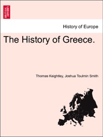 The History of Greece. - Thomas Keightley & Joshua Toulmin Smith