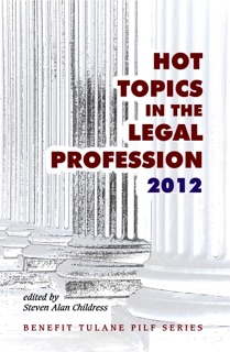 Hot Topics in the Legal Profession - 2012 by Steven Alan Childress