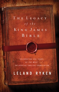 The Legacy of the King James Bible by Leland Ryken