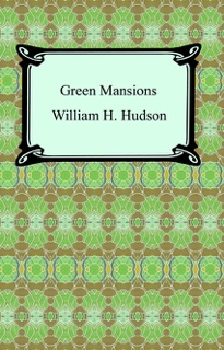 Green Mansions by William Henry Hudson