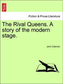 The Rival Queens. A story of the modern stage. VOL. II