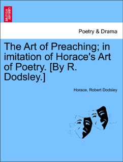 The Art of Preaching; in imitation of Horace's Art of Poetry. [By R. Dodsley.] by Horace & Robert Dodsley