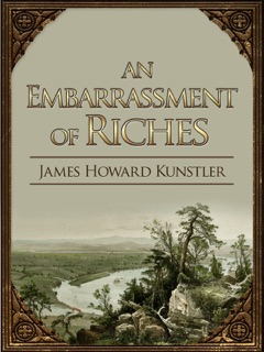 An Embarrassment of Riches by James Howard Kunstler