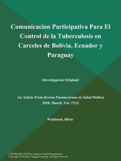 Comunicacion Participativa Para El Control de la Tuberculosis en Carceles de Bolivia, Ecuador y Paraguay (Investigacion Original) by Silvio Waisbord