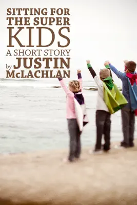 Sitting for the Super Kids by Justin McLachlan book