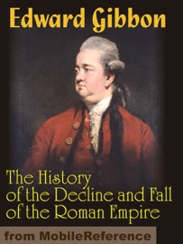 The History of the Decline and Fall of the Roman Empire - Edward Gibbon