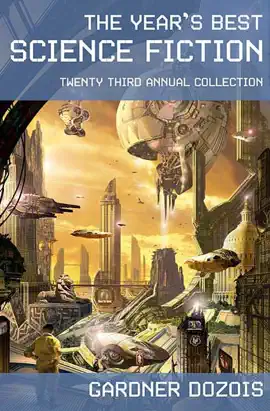 Read: The Year's Book Best Science Fiction: Twenty-Third Annual Collection