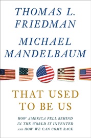 That Used to Be Us - Thomas L. Friedman & Michael Mandelbaum