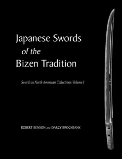 Japanese Swords of the Bizen Tradition: Swords in North American Collections: Volume 1 by Darcy Brockbank & Robert Benson
