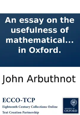 An essay on the usefulness of mathematical learning: in a letter from a gentleman in the city to his friend in Oxford.