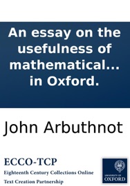 An essay on the usefulness of mathematical learning: in a letter from a gentleman in the city to his friend in Oxford.