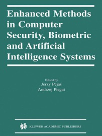 Enhanced Methods in Computer Security, Biometric and Artificial Intelligence Systems - Jerzy Pejaś & Andrzej Piegat