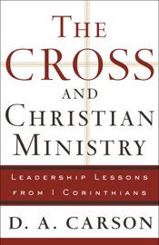 The Cross and Christian Ministry - D. A. Carson