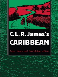 C. L. R. James's Caribbean - Paget Henry & Paul Buhle