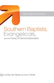 Southern Baptists, Evangelicals, and the Future of Denominationalism - David S. Dockery