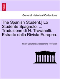 The Spanish Student.] Lo Studente Spagnolo. ... Traduzione di N. Trovanelli. Estratto dalla Rivista Europea.