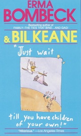 Just Wait Till You Have Children of Your Own! - Erma Bombeck & Bil Keane