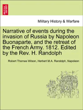 Read: Narrative of events during the invasion of Russia by Napoleon Buonaparte, and the retreat of the French Army. 1812. Edited by Book the Rev. H. Randolph