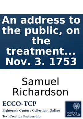 Read: An address to the public, on Book the treatment which the editor of the History of Sir Charles Grandison has met with from certain booksellers and printers in Dublin. Including observations on Mr. Faulkner's defence of himself, published in his Irish news-pap