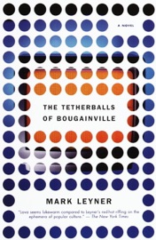 The Tetherballs of Bougainville Mark Leyner