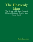 The Heavenly Man: The Remarkable True Story of Chinese Christian Brother Yun Study Guide