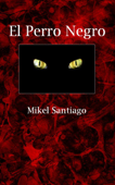 El Perro Negro - Mikel Santiago