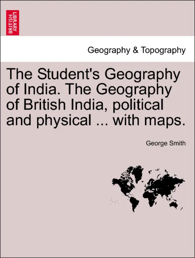 The Student's Geography of India. The Geography of British India, political and physical ... with maps.