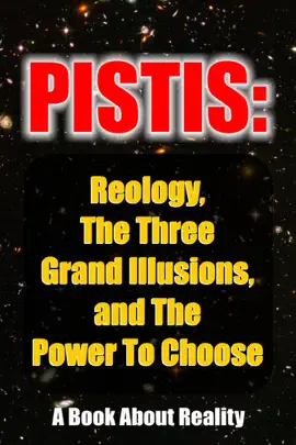 Read: Pistis: Reology, Book The Three Grand Illusions, and The Power To Choose