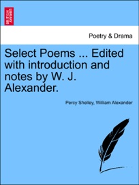 Select Poems ... Edited with introduction and notes by W. J. Alexander. - Percy Shelley & William Alexander