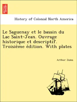 Le Saguenay et le bassin du Lac Saint-Jean. Ouvrage historique et descriptif. Troisième édition. With plates
