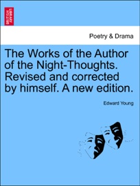 The Works of the Author of the Night-Thoughts. Revised and corrected by himself. Vol. II. A new edition. - Edward Young