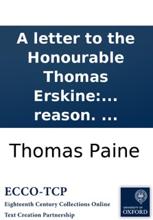A letter to the Honourable Thomas Erskine: on the prosecution of Thomas Williams, for publishing The age of reason. ... by Thomas Paine