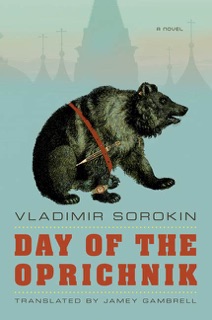Day of the Oprichnik by Vladimir Sorokin & Jamey Gambrell