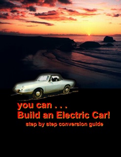 You Can Build an Electric Car!: Step by step conversion guide by John McMillian