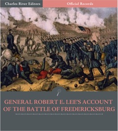 General Robert E. Lee’s Account of the Battle of Fredericksburg - Robert E. Lee