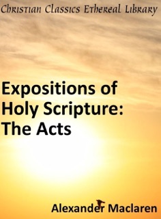 Expositions of Holy Scripture: The Acts by Alexander Maclaren