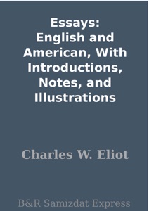 Essays: English and American, With Introductions, Notes, and Illustrations