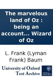 The marvelous land of Oz : being an account of the further adventures of the Scarecrow and Tin Woodman ... the story being a sequel to The Wizard of Oz