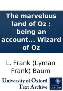 The marvelous land of Oz : being an account of the further adventures of the Scarecrow and Tin Woodman ... the story being a sequel to The Wizard of Oz by L. Frank (Lyman Frank) Baum