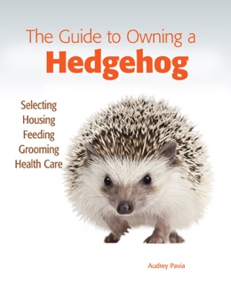The Guide to Owning a Hedgehog by Audrey Pavia