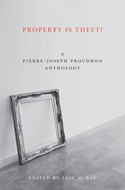 Property Is Theft! - Pierre-Joseph Proudhon